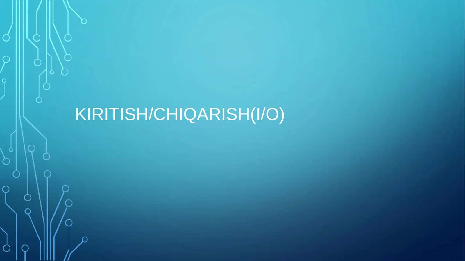 Mavzu: KIRITISH/CHIQARISH(I/O)