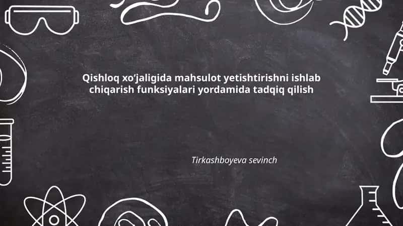 Qishloq xoʻjaligida mahsulot yetishtirishni ishlab chiqarish funksiyalari yordamida tadqiq qilish