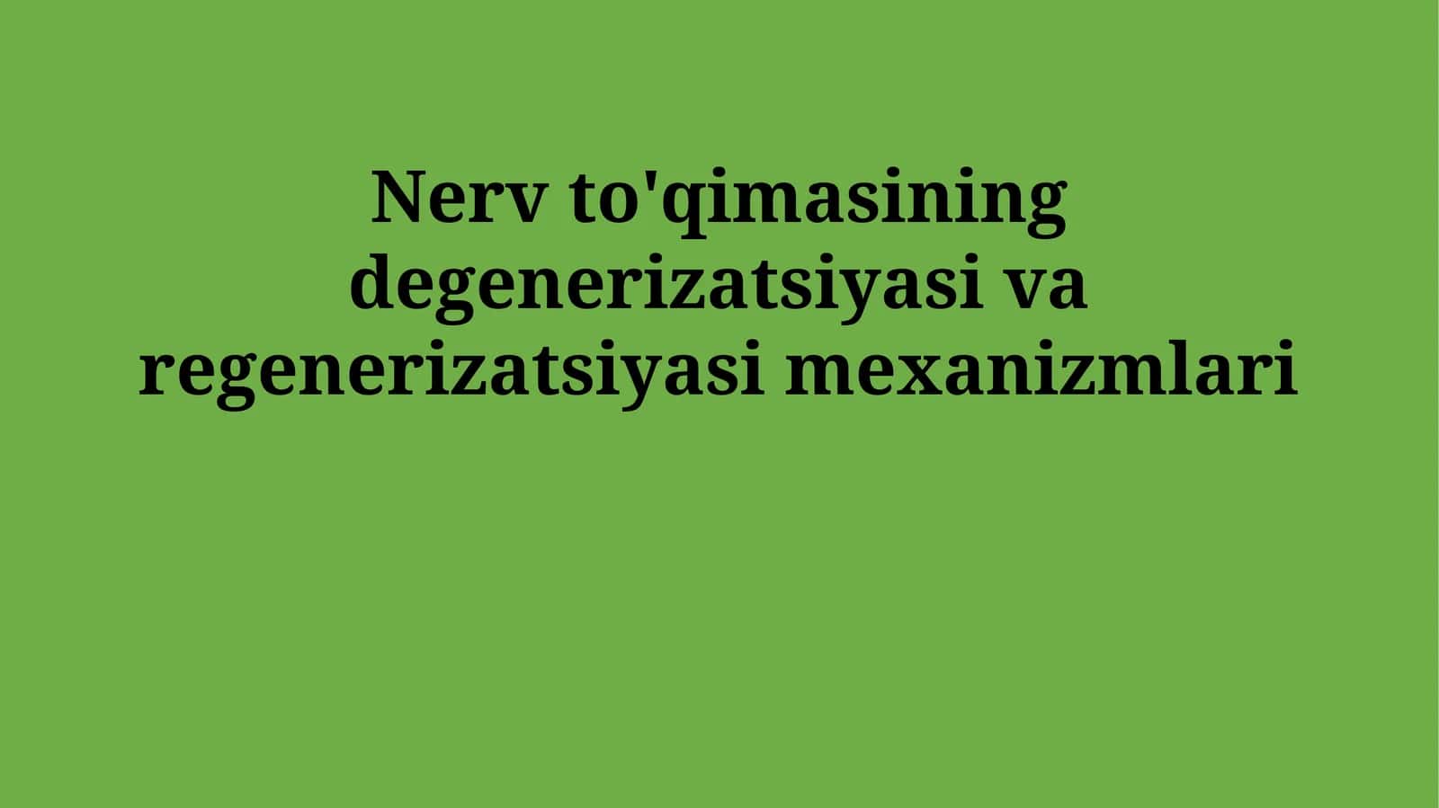 Nerv to'qimasining degenerizatsiyasi va regenerizatsiyasi mexanizmlari
