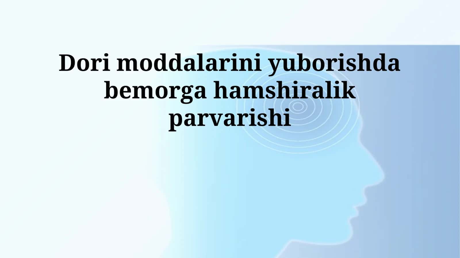 Dori moddalarini yuborishda bemorga hamshiralik parvarishi