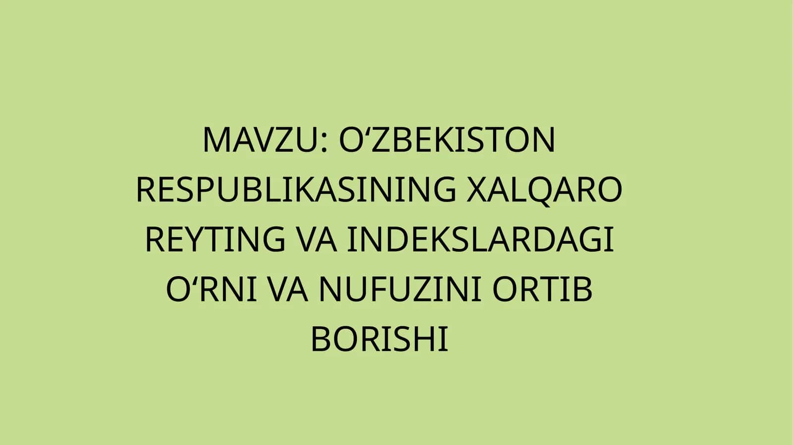 O‘ZBEKISTON RESPUBLIKASINING XALQARO REYTING VA INDEKSLARDAGI O‘RNI VA NUFUZINI ORTIB BORISHI
