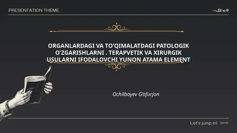 ORGANLARDAGI VA TO’QIMALATDAGI PATOLOGIK O’ZGARISHLARNI. TERAPVETIK VA XIRURGIK USULARNI IFODALOVCHI YUNON ATAMA ELEMENT