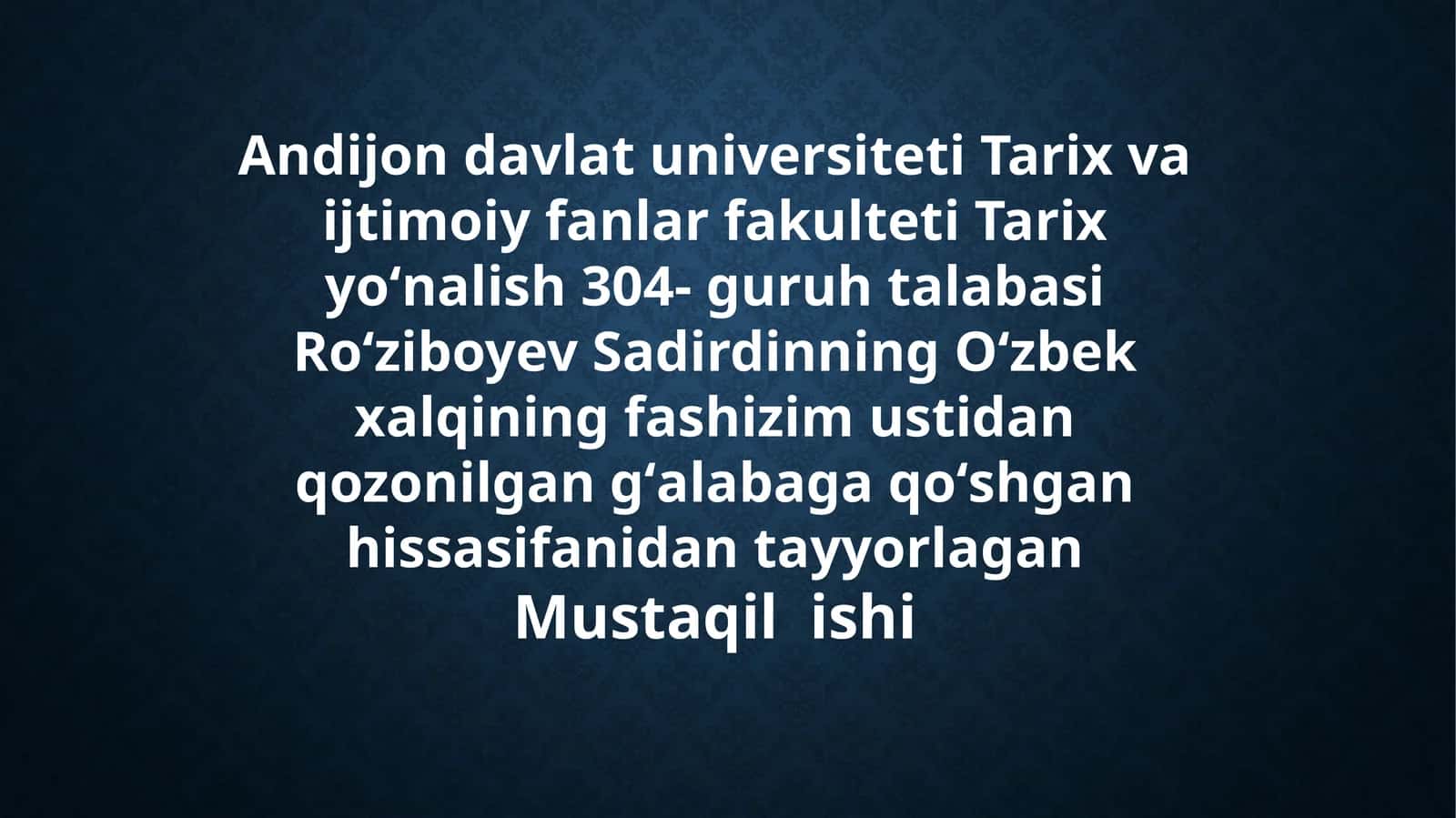 Andijondavlatuniversiteti Tarix fakulteti - Sadirdinning Oʻzbek xalqining fashizimustidan qozonilgangʻalabaga qoʻshgan hissasi