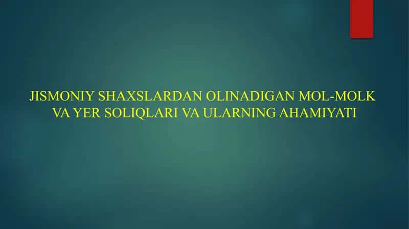 JISMONIY SHAXSLARDAN OLINADIGAN MOL-MULK VA YER SOLIQLARI VA ULARNING AHAMIYATI