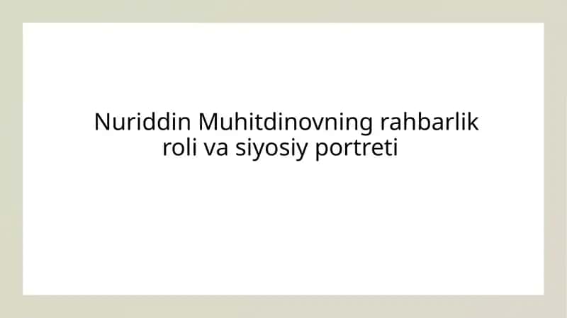 Nuriddin Muhitdinovning rahbarlik roli va siyosiy portreti