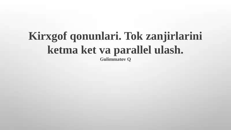Kirxhoff qonunlari va amaliy misollar
