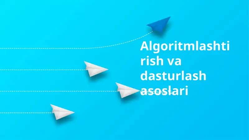 Algoritmlashtirish va dasturlash asoslari