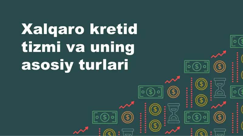 Xalqaro kretid tizmi va uning asosiy turlari
