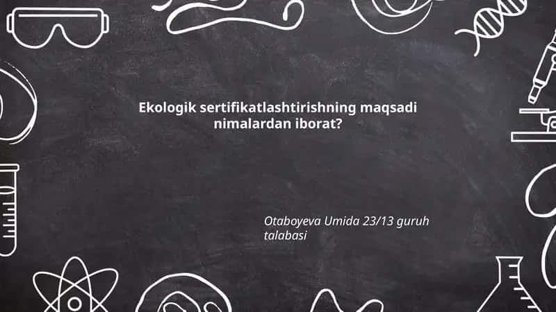 Ekologik sertifikatlashtirishning maqsadi nimalardan iborat?