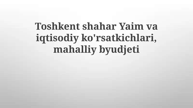 Toshkent shahar iqtisodiyoti: Asosiy ko'rsatkichlar
