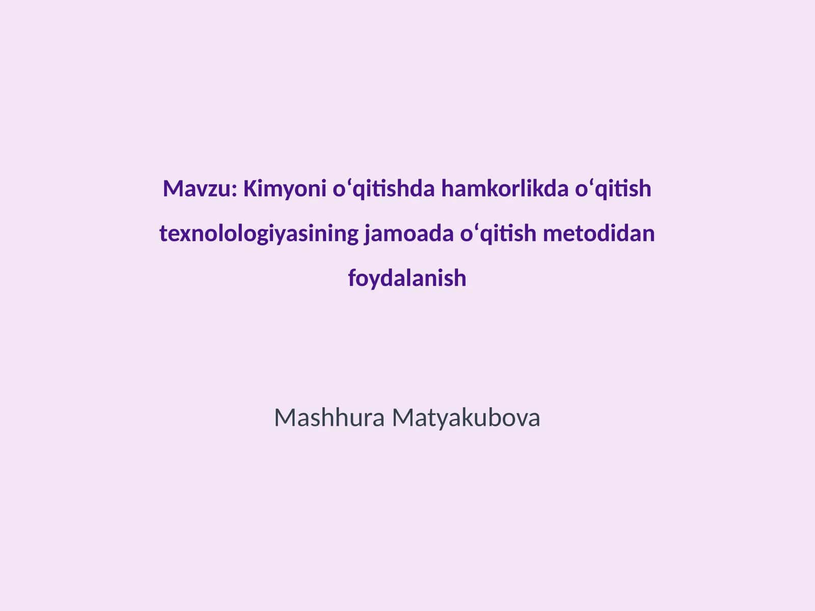 Kimyoni oʻqitishda hamkorlikda oʻqitish texnolologiyasining jamoada oʻqitish metodidan foydalanish