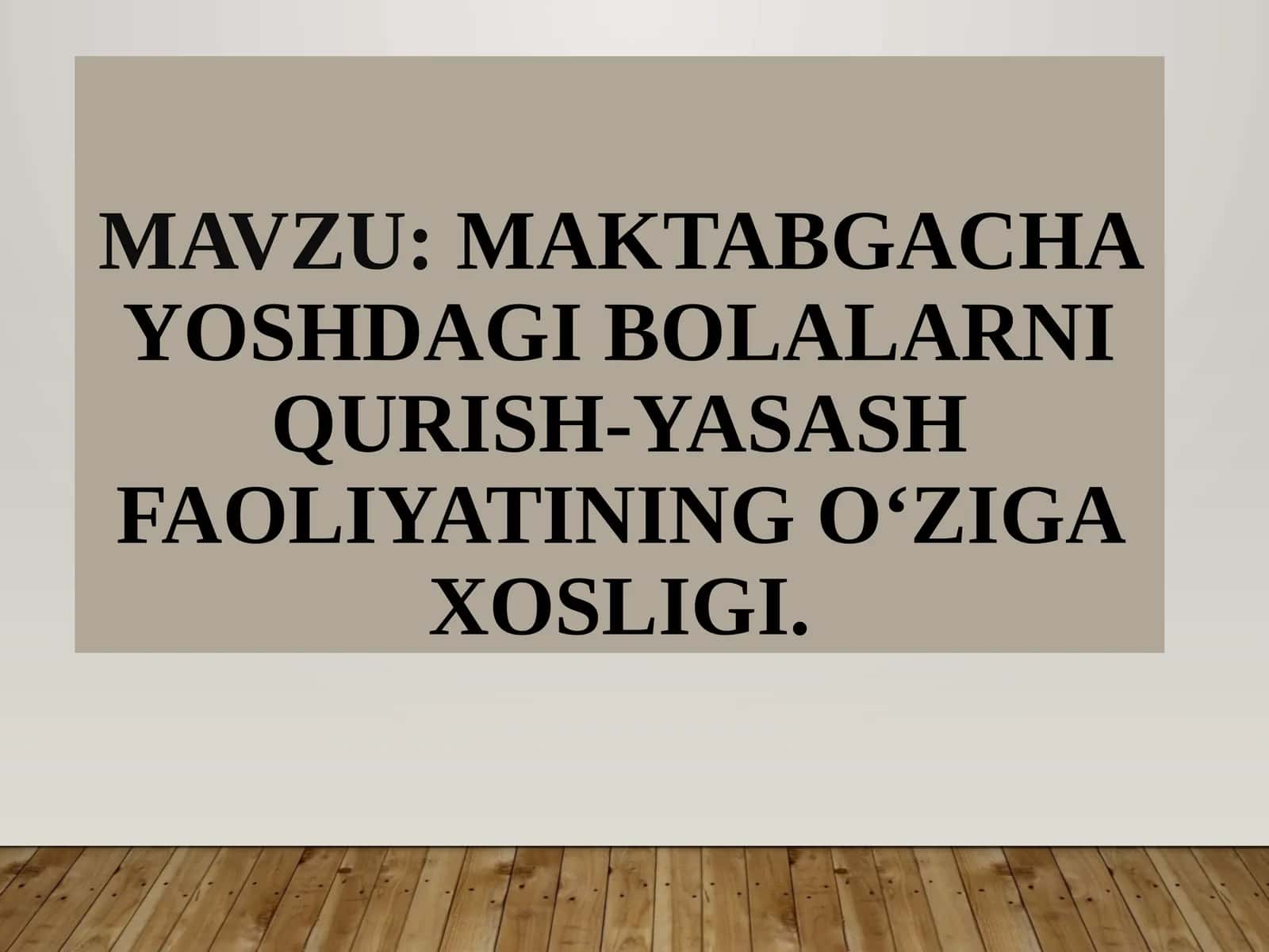 Maktabgacha yoshdagi bolalarni qurish-yasash faoliyatining o‘ziga xosligi