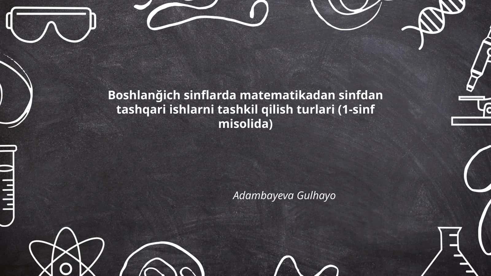 Boshlanğich sinflarda matematikadan sinfdan tashqari ishlarni tashkil qilish turlari (1-sinf misolida)