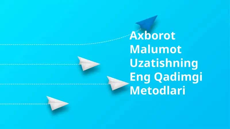 Axborot Malumot Uzatishning Eng Qadimgi Metodlari