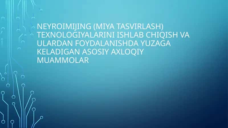 Neyroimijning(miyatasvirlash) texnologiyalarini ishlab chiqish va u'lardan foydalanishda yuzaga keladigan asosiy axloqiy muammolar