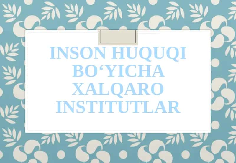 INSON HUQUQI BO‘YICHA XALQARO INSTITUTLAR