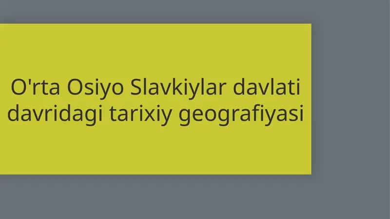 O'rta Osiyo Slavkiy lari davlatidagi tarixiy geografiyasi