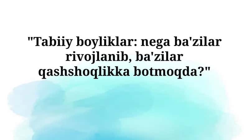 Tabiiy boyliklar: nega ba'zilar rivojlanib, ba'zilar qashshoqlikkabotmoqda?