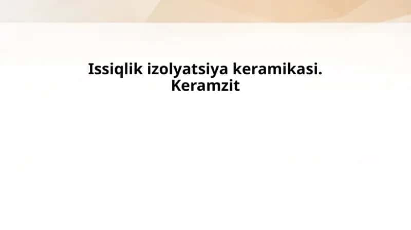 Issiqlik izolyatsiya keramikasi. Keramzit
