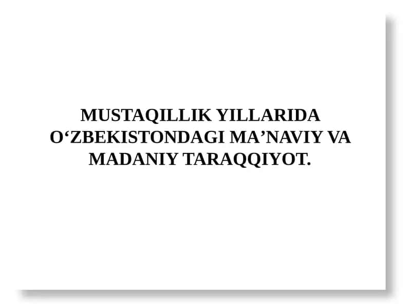 MUSTAQILLIK YILLARIDA O‘ZBEKISTONDAGI MAʼNAVIY VA MADANIY TARAQQIYOT.