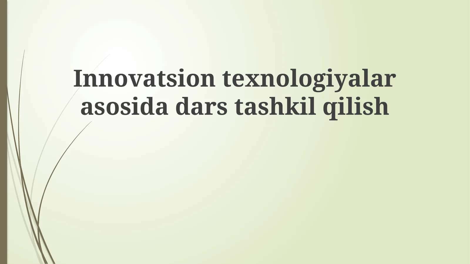 Innovatsion texnologiyalar asosida dars tashkil qilish