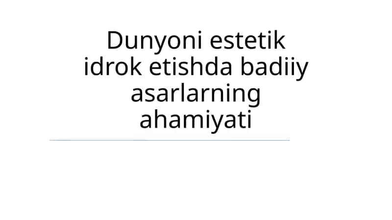 Dunyoni estetik idrok etishda badiiy asarlarning ahamiyati
