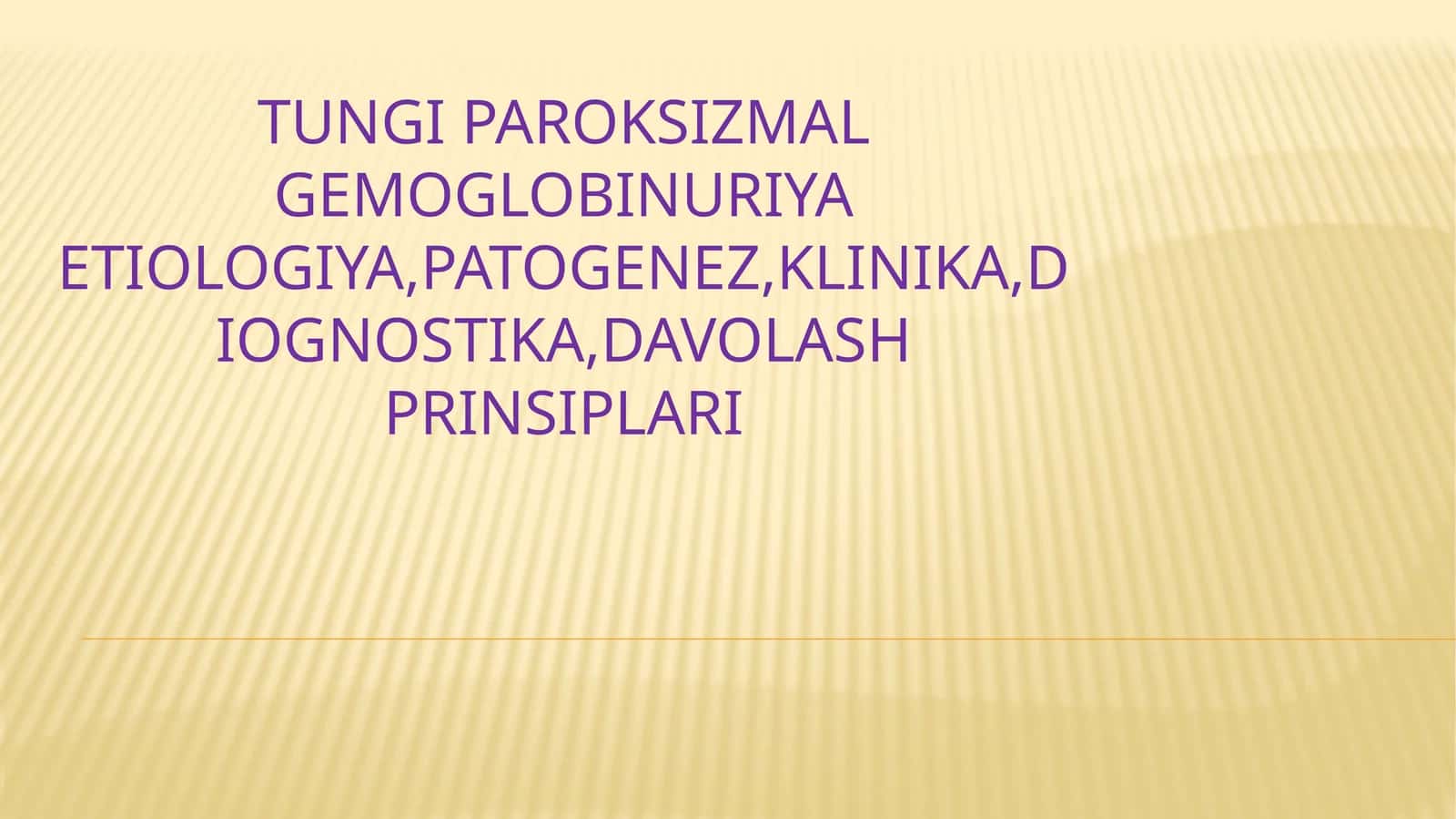 TUNGIPAROKSIZMAL GEMOGLOBINURIYA ETIOLOGIYA,PATOGENEZ,KLINIKA,DIOGNOSTIKA,DAVOLASH PRINSIPLARI
