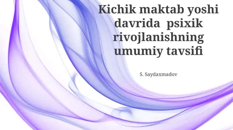 Kichik maktab yoshi davrida psixik rivojlanishning umumiy tavsifi