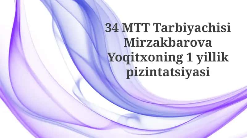 34 MTTTarbiyachisiMirzakbarovaYoqitxoning1yillikpizintatsiyasi