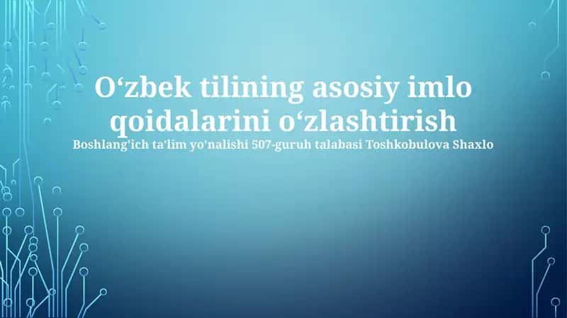 Oʻzbek tilining asosiy imlo qoidalarini oʻzlashtirish