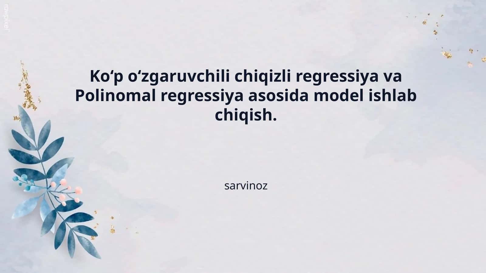 Ko‘p o‘zgaruvchili chiqizli regressiya va Polinomal regressiya asosida model ishlab chiqish.
