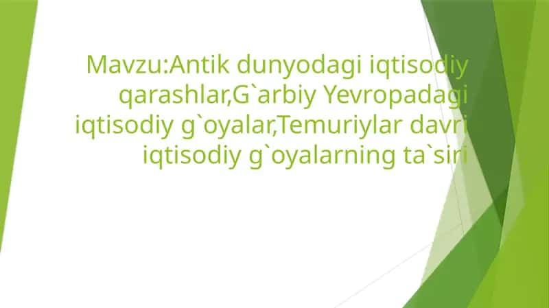 Antik dunyodagi iqtisodiy qarashlar,G`arbiy Yevropadagi iqtisodiy g`oyalar,Temuriylar davri iqtisodiy g`oyalarning ta`siri