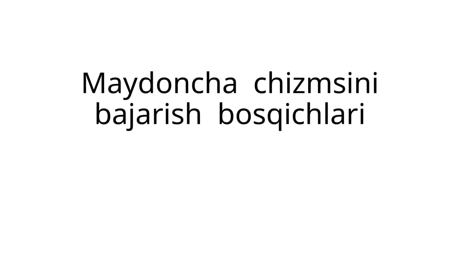 Maydoncha chizmsini bajarish bosqichlari