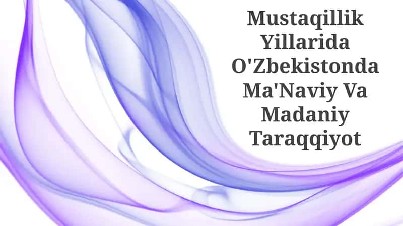 Mustaqillik Yillarida O'Zbekistonda Ma'Naviy Va Madaniy Taraqqiyot
