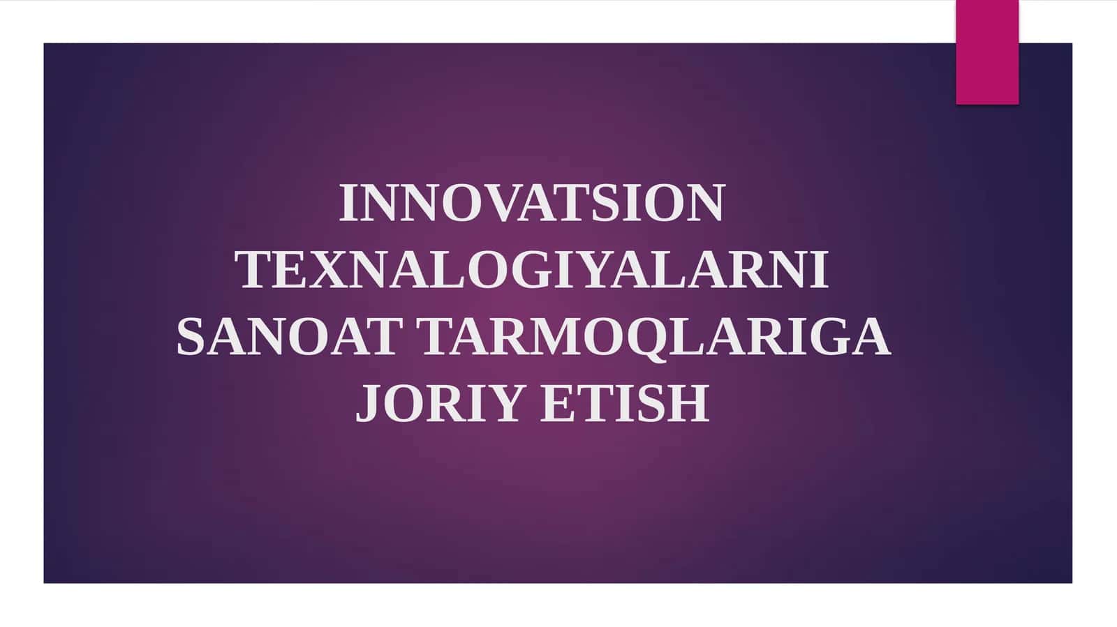 INNOVATSION TEXNALOGIYALARNI SANOAT TARMOQLARIGA JORIY ETISH