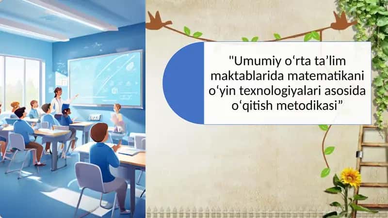 Umumiy oʻrta taʼlim maktablarida matematikani oʻyin texnologiyalari asosida oʻqitish metodikasi