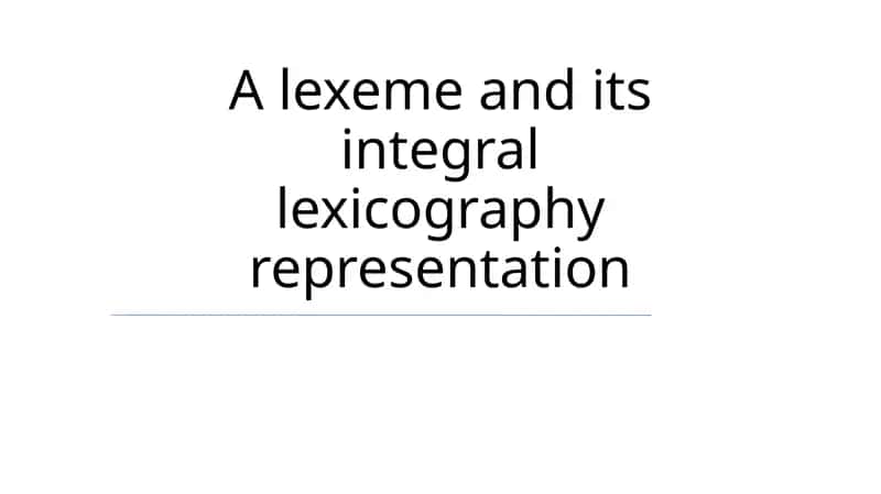 Lexeme and its Integral Lexicography Representation