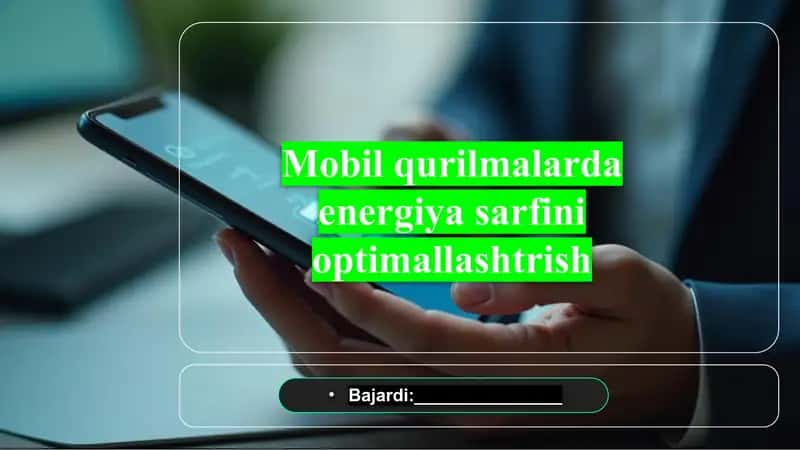 Mobil qurilmalarda energiya sarfini optimallashtirish