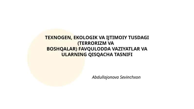 TEXNOGEN, EKOLOGIK VA IJTIMOIY TUSDAGI (TERRORIZM VA BOSHQALAR) FAVQULODDA VAZIYATLAR VA ULARNING QISQACHA TASNIFI