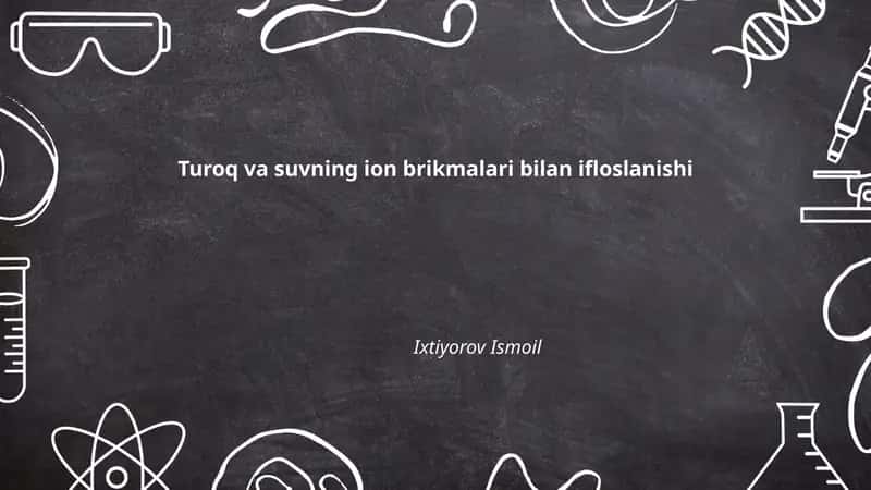 Tuproq va suvning ion birikmalari bilan ifloslanishi