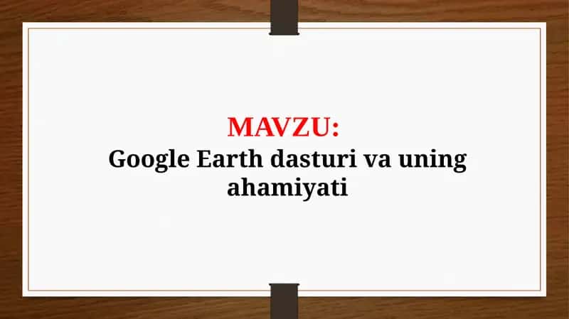 Google Earth dasturi va uning ahamiyati (TAQDIMOT)