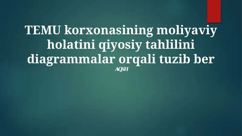 TEMU korxonasining moliyaviy holatini qiyosiy tahlilini diagrammalar orqali tuzib ber