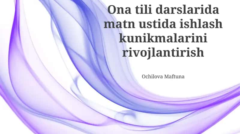 Ona tili darslarida matn ustida ishlash kunikmalarini rivojlantirish