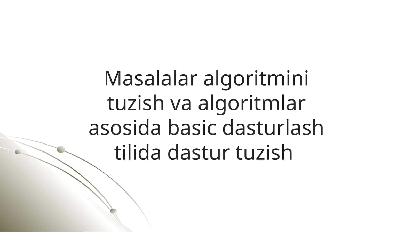 Masalalar algoritmini tuzish va algoritmlar asosida basic dasturlash tilida dastur tuzish