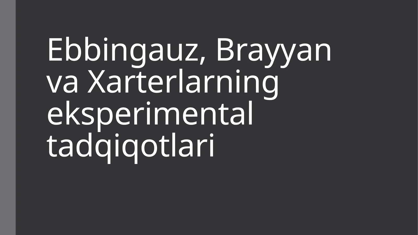 Ebbingauz, Brayyan va Xarterlarning eksperimental tadqiqotlari