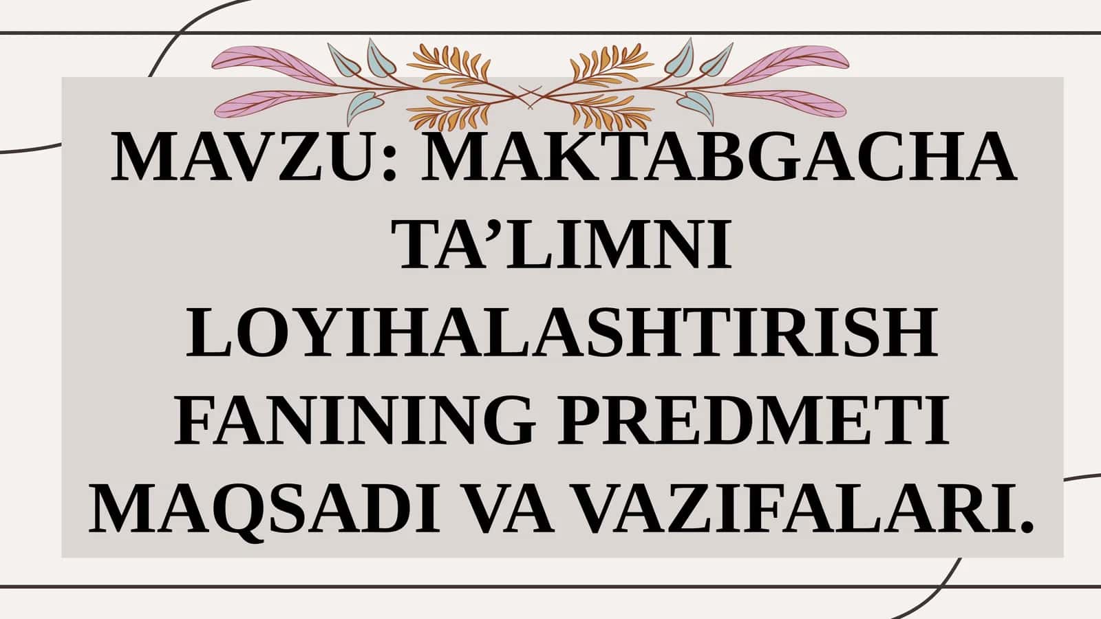 MAKTABGACHATA’LIMNI LOYIHALASHTIRISH FANINING PREDMETI MAQSADI VA VAZIFALARI