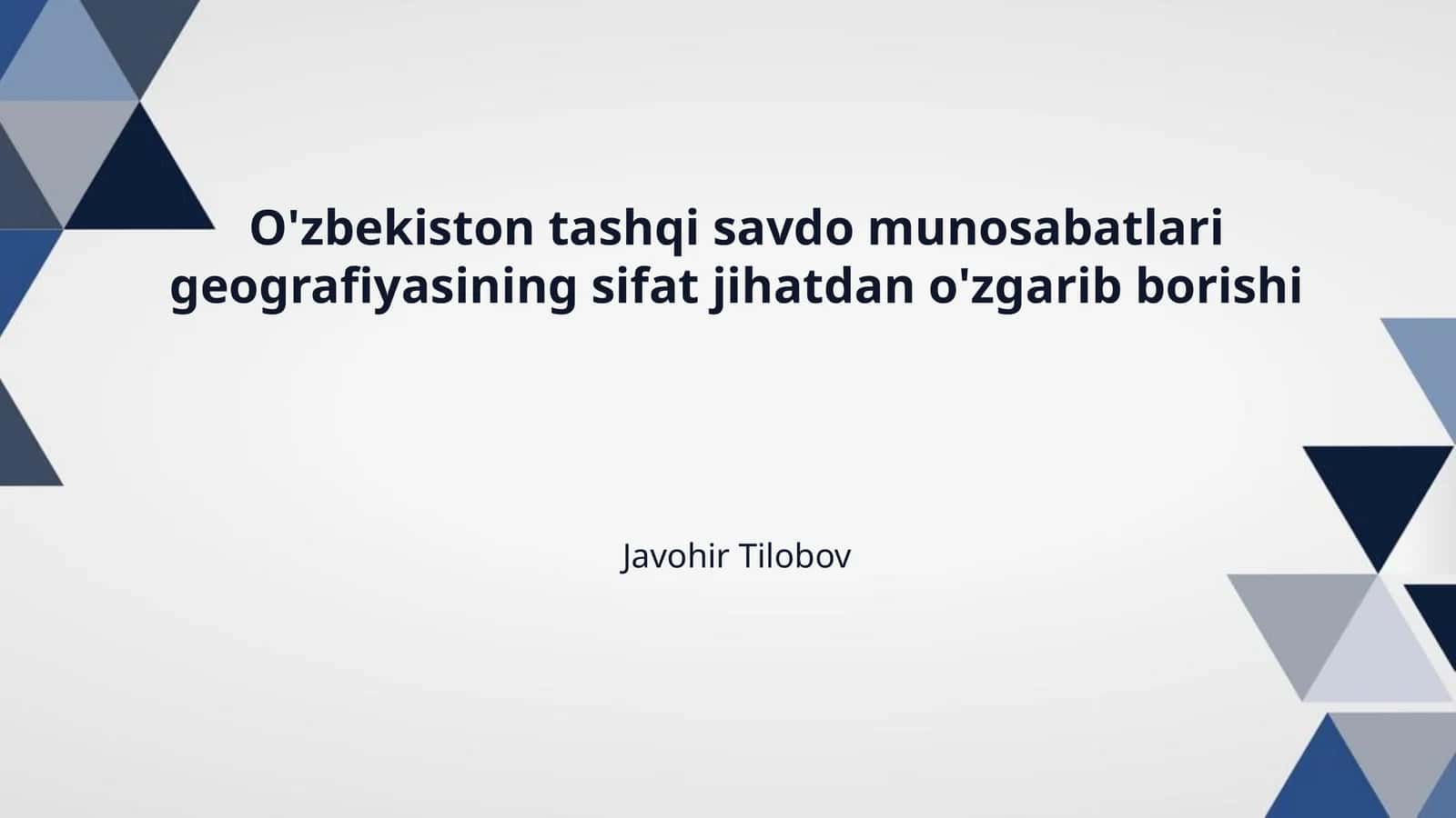O'zbekiston tashqi savdo munosabatlari geografiyasining sifat jihatdan o'zgarib borishi