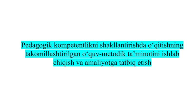 Pedagogik kompetentlikni shakllantirishda o‘qitishning takomillashtirilgan o‘quv-metodik ta’minotini ishlab chiqish va amaliyotga tatbiq etish