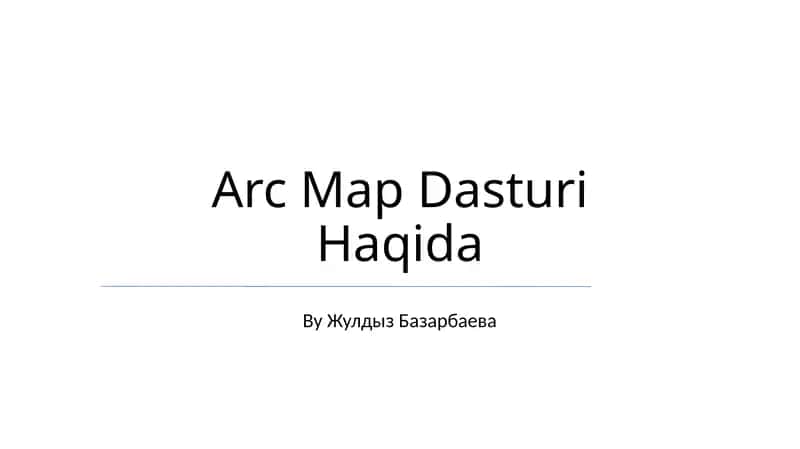 ArcMap Dasturi Haqida