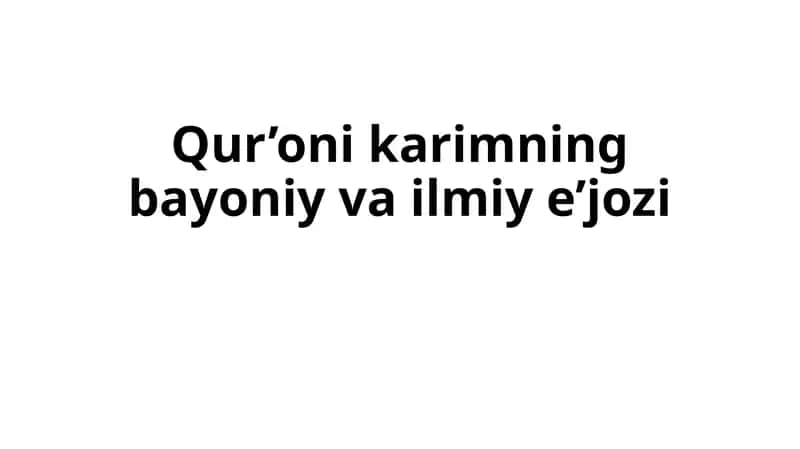 Qur’oni karimning bayoniy va ilmiy e’jozi